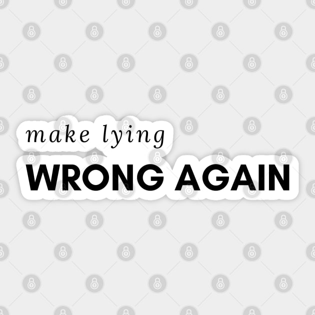 Make Lying Wrong Again For A Trump Resistant Sticker by shirtastical